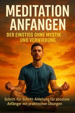Cover Meditation Anfangen: Der Einstieg Ohne Mystik und Verwirrung (eBook, ePUB)