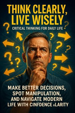 Think Clearly, Live Wisely: Critical Thinking for Daily Life (eBook, ePUB) - Hayes, Jonathan