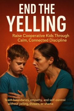 Cover End the Yelling: Raise Cooperative Kids Through Calm, Connected Discipline (eBook, ePUB)