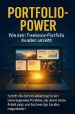 Portfolio-Power: Wie dein Freelance-Portfolio Kunden anzieht (eBook, ePUB) Portfolio-Power: Wie dein Freelance-Portfolio Kunden anzieht (eBook, ePUB)