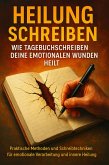 Heilung Schreiben: Wie Tagebuchschreiben Deine Emotionalen Wunden Heilt (eBook, ePUB)