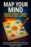 Map Your Mind: Creative Learning Through Strategic Mind Mapping (eBook, ePUB)