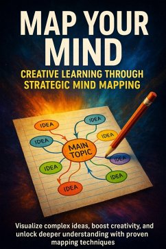 Cover Map Your Mind: Creative Learning Through Strategic Mind Mapping (eBook, ePUB)