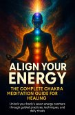Align Your Energy: The Complete Chakra Meditation Guide for Healing (eBook, ePUB)