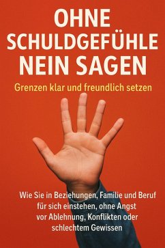 Cover Ohne Schuldgefühle Nein sagen: Grenzen klar und freundlich setzen (eBook, ePUB)