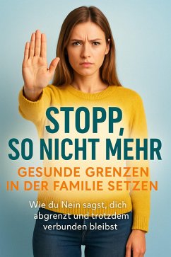 Cover Stopp, so nicht mehr: Gesunde Grenzen in der Familie setzen (eBook, ePUB)
