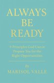 ALWAYS BE READY 9 Principles God Uses to Prepare You for the Right Opportunities (eBook, ePUB)