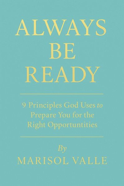 ALWAYS BE READY 9 Principles God Uses to Prepare You for the Right Opportunities (eBook, ePUB)