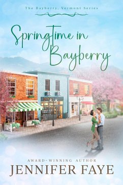 Springtime in Bayberry (The Bayberry, Vermont series, #4) (eBook, ePUB) - Faye, Jennifer Springtime in Bayberry (The Bayberry, Vermont series, #4) (eBook, ePUB) - Faye, Jennifer