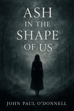 Ash in the Shape of Us (eBook, ePUB) - Odonnell, John