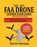 2026 - 2027 FAA Drone License Exam Guide (Second Edition): A Simplified Approach to Passing the FAA Part 107 Drone License Exam at a Sitting with Test Questions and Answers (eBook, ePUB)