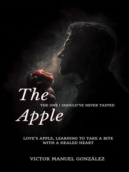 The Apple: The One I Should've Never Tasted (eBook, ePUB) The Apple: The One I Should've Never Tasted (eBook, ePUB)