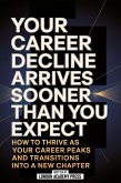Your Career Decline Arrives Sooner Than You Expect (eBook, ePUB) Your Career Decline Arrives Sooner Than You Expect (eBook, ePUB)
