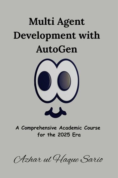 Multi Agent Development with AutoGen (eBook, ePUB) Multi Agent Development with AutoGen (eBook, ePUB)