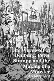 The Werewolf of Bedburg: Peter Stumpp and the Making of a Monster (eBook, ePUB)