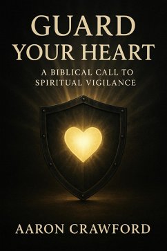 Cover Guard Your Heart: A Biblical Call to Spiritual Vigilance (eBook, ePUB)