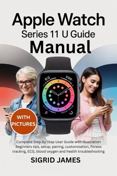 Apple Watch Series 11 User Guide (eBook, ePUB) - James, Sigrid Apple Watch Series 11 User Guide (eBook, ePUB) - James, Sigrid