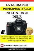 La Guida per principianti alla Nikon D850 DSLR (eBook, ePUB)