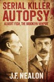 Serial Killer Autopsy: Albert Fish, The Brooklyn Vampire (eBook, ePUB) Serial Killer Autopsy: Albert Fish, The Brooklyn Vampire (eBook, ePUB)