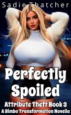 Perfectly Spoiled: A Bimbo Transformation Novella (Attribute Theft, #3) (eBook, ePUB)