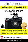 Le Guide du Débutant pour le Nikon D850 DSLR (eBook, ePUB)