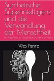 Synthetische Superintelligenz und die Verwandlung der Menschheit: Ein Wegweiser zur Singularität und darüber hinaus (eBook, ePUB)