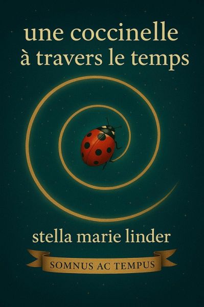 Une Coccinelle à travers le Temps (Somnus ac tempus, #1) (eBook, ePUB) Une Coccinelle à travers le Temps (Somnus ac tempus, #1) (eBook, ePUB)