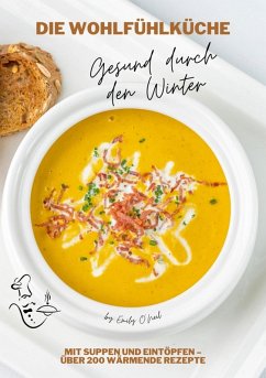 Cover Die Wohlfühlküche: Gesund durch den Winter mit Suppen und Eintöpfen - Über 200 wärmende Rezepte (Winter Küche) (eBook, ePUB)