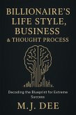 Billionaire's Life Style, Business & Thought Process: Decoding the Blueprint for Extreme Success (eBook, ePUB)
