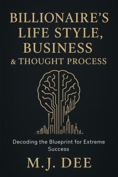 Cover Billionaire's Life Style, Business & Thought Process: Decoding the Blueprint for Extreme Success (eBook, ePUB)