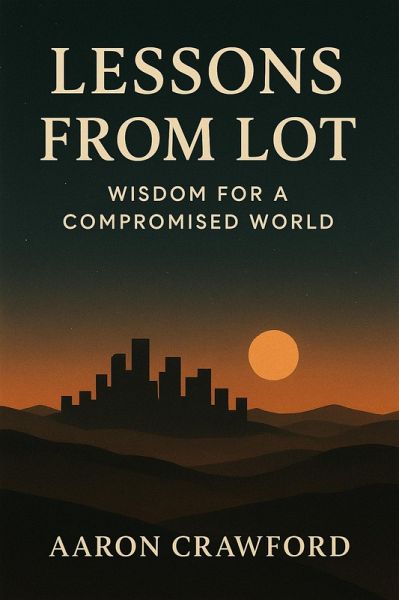 Lessons from Lot: Wisdom for a Compromised World (eBook, ePUB) Lessons from Lot: Wisdom for a Compromised World (eBook, ePUB)
