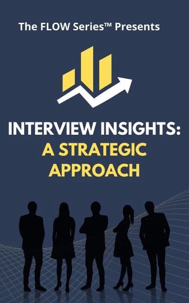 Interview Insights: A Strategic Approach (The FLOW Series) (eBook, ePUB) Interview Insights: A Strategic Approach (The FLOW Series) (eBook, ePUB)