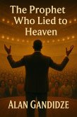 The Prophet Who Lied To Heaven (eBook, ePUB)