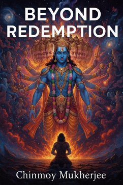 Beyond Redemption (eBook, ePUB) - Mukherjee, Chinmoy Beyond Redemption (eBook, ePUB) - Mukherjee, Chinmoy