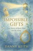Impossible Gifts Four Stories of Quiet Magic and Becoming (eBook, ePUB)
