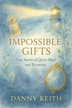 Cover Impossible Gifts Four Stories of Quiet Magic and Becoming (eBook, ePUB)