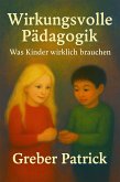 Wirkungsvolle Pädagogik - Was Kinder wirklich brauchen (eBook, ePUB)