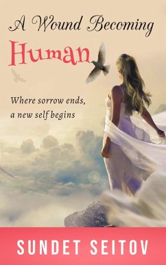 A Wound Becoming Human (eBook, ePUB) - Seitov, Sundet