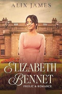 Elizabeth Bennet: Frolic & Romance (Elizabeth Bennet: Sweet Dreams, #13) (eBook, ePUB) - James, Alix