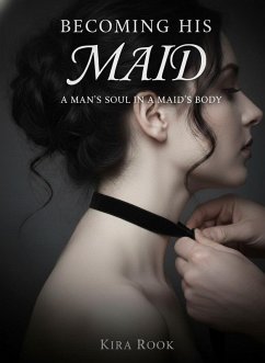 Becoming His Maid: A Man's Soul in a Maid's Body (eBook, ePUB) - Rook, Kira
