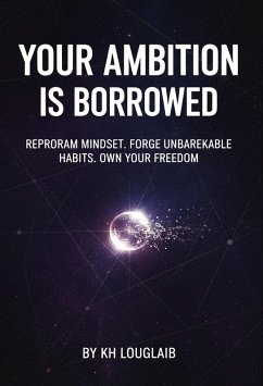 Cover Your ambition is borrowed: Reprogram Mindset. Forge Unbreakable Habits. Own Your Freedom. (eBook, ePUB)