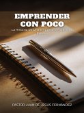 Emprender Con Poco: La Historia De Una Empresa Inmobiliaria Exitosa (eBook, ePUB)