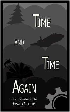 Time and Time Again (a spicy SFF collection) (eBook, ePUB) - Stone, Ewan Time and Time Again (a spicy SFF collection) (eBook, ePUB) - Stone, Ewan