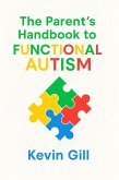 The Parent's Handbook to Functional Autism (eBook, ePUB) The Parent's Handbook to Functional Autism (eBook, ePUB)