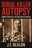 Serial Killer Autopsy: Andrei Chikatilo, The Butcher of Rostov (eBook, ePUB) Serial Killer Autopsy: Andrei Chikatilo, The Butcher of Rostov (eBook, ePUB)