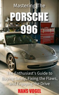 Cover Mastering the Porsche 996: The Enthusiast's Guide to Buying Safely, Fixing the Flaws, and Enjoying the Drive (Vogel Teknik) (eBook, ePUB)
