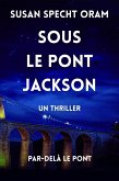SOUS LE PONT JACKSON (PAR-DELÀ LE PONT, #1) (eBook, ePUB)