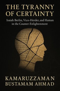 Cover The Tyranny of Certainty: Isaiah Berlin, Vico, Herder, and Hamann in the Counter-Enlightenment (eBook, ePUB)