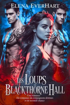 les loups de blackthorne hall: une romance de compagnons destinés et de seconde chance (eBook, ePUB) - Everhart, Elena