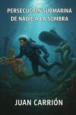 PERSECUCIÓN SUBMARINA DE NADIE A LA SOMBRA (TRILOGÍA DE NADIE, #7) (eBook, ePUB)